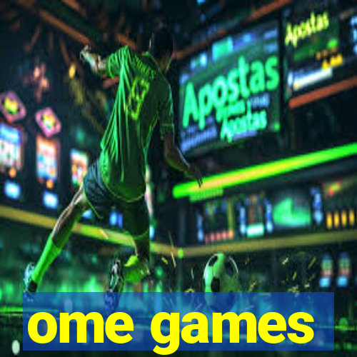 ome games